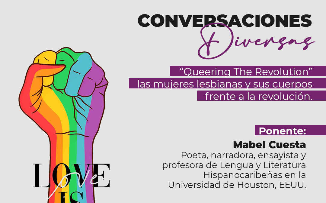 Conversaciones Diversas: Queering The Revolution, mujeres lesbianas y sus cuerpos frente a la revolución