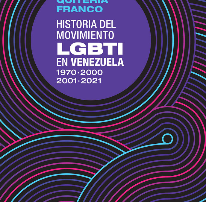 Quiteria Franco publica su libro “Historia del movimiento LGTBI en Venezuela 1970-2000 / 2001-2021”